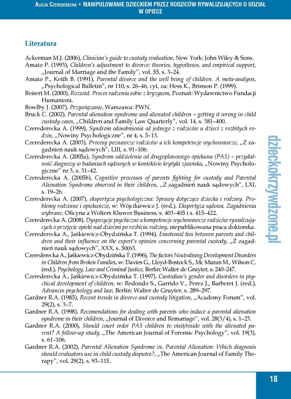 (1991), Parental divorce and the well being of children. A meta-analysis, Psychological Bulletin, nr 110, s. 26 46, cyt. za: Hess K., Brinson P. (1999). Beisert M. (2000), Rozwód.