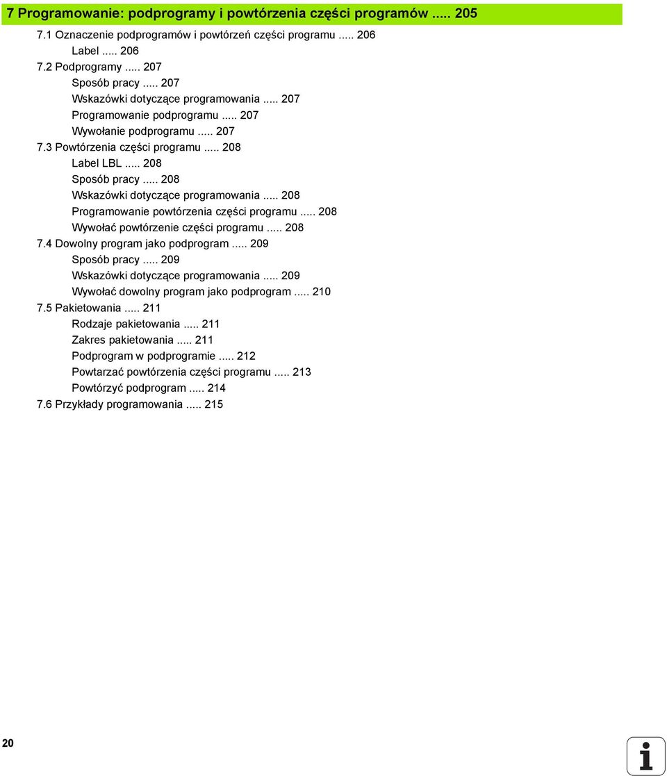 .. 208 Wskazówki dotyczące programowania... 208 Programowanie powtórzenia części programu... 208 Wywołać powtórzenie części programu... 208 7.4 Dowolny program jako podprogram... 209 Sposób pracy.