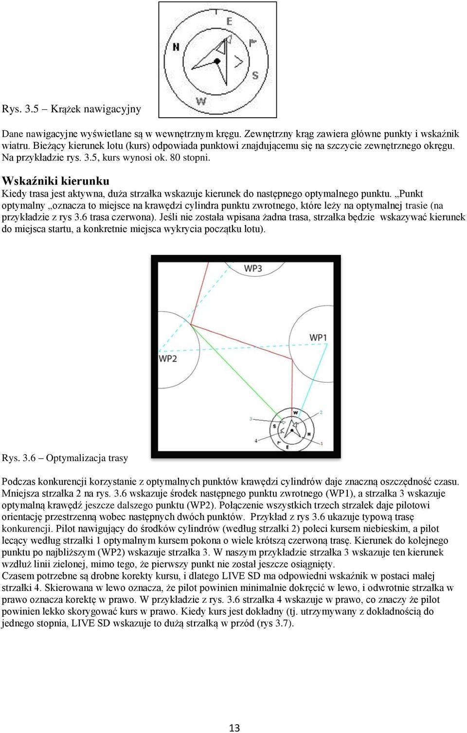 Wskaźniki kierunku Kiedy trasa jest aktywna, duża strzałka wskazuje kierunek do następnego optymalnego punktu.