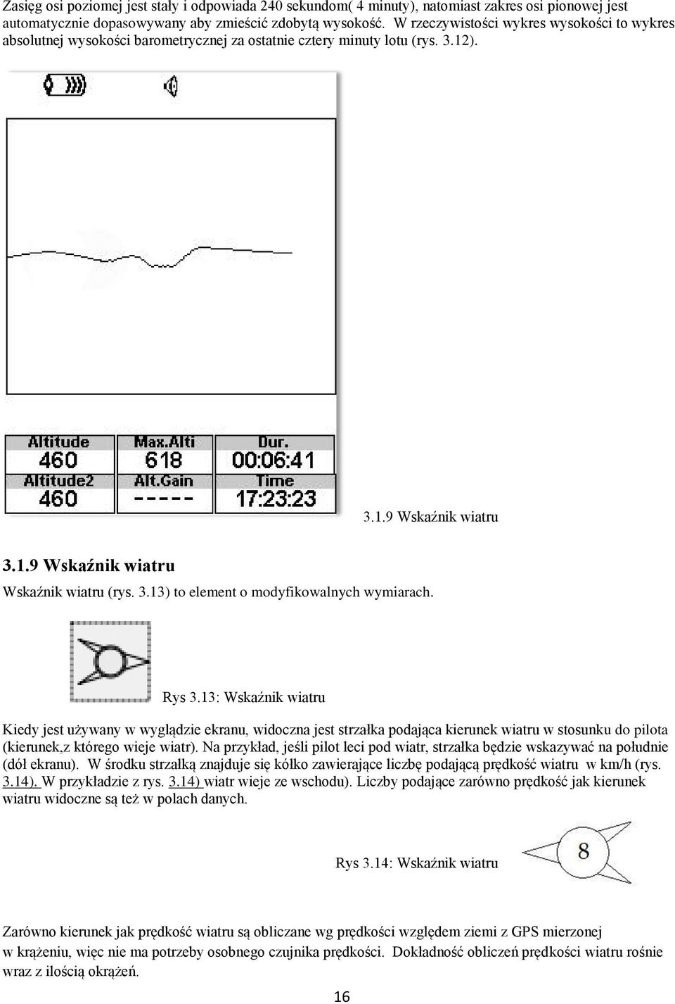 Rys 3.13: Wskaźnik wiatru Kiedy jest używany w wyglądzie ekranu, widoczna jest strzałka podająca kierunek wiatru w stosunku do pilota (kierunek,z którego wieje wiatr).