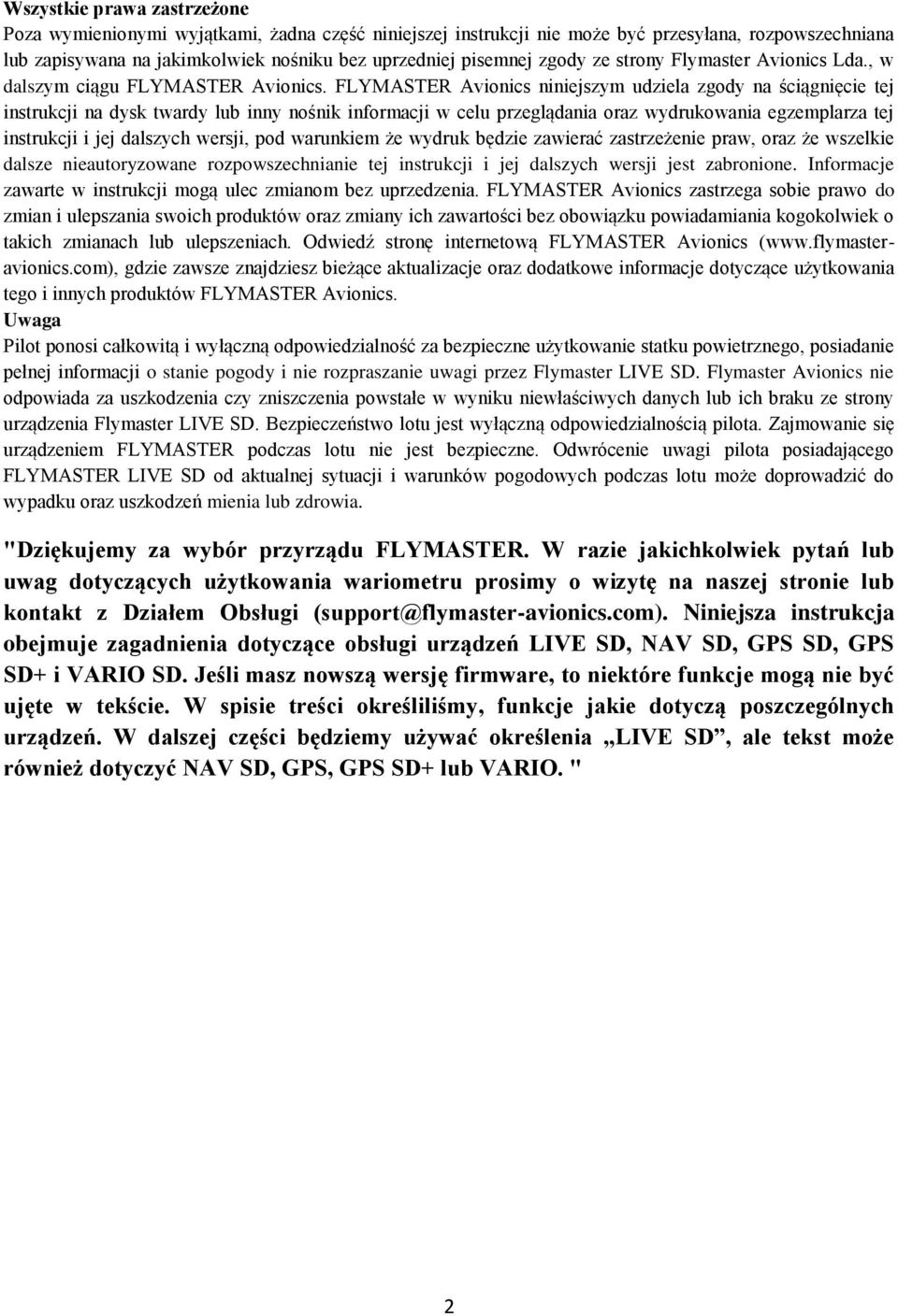 FLYMASTER Avionics niniejszym udziela zgody na ściągnięcie tej instrukcji na dysk twardy lub inny nośnik informacji w celu przeglądania oraz wydrukowania egzemplarza tej instrukcji i jej dalszych