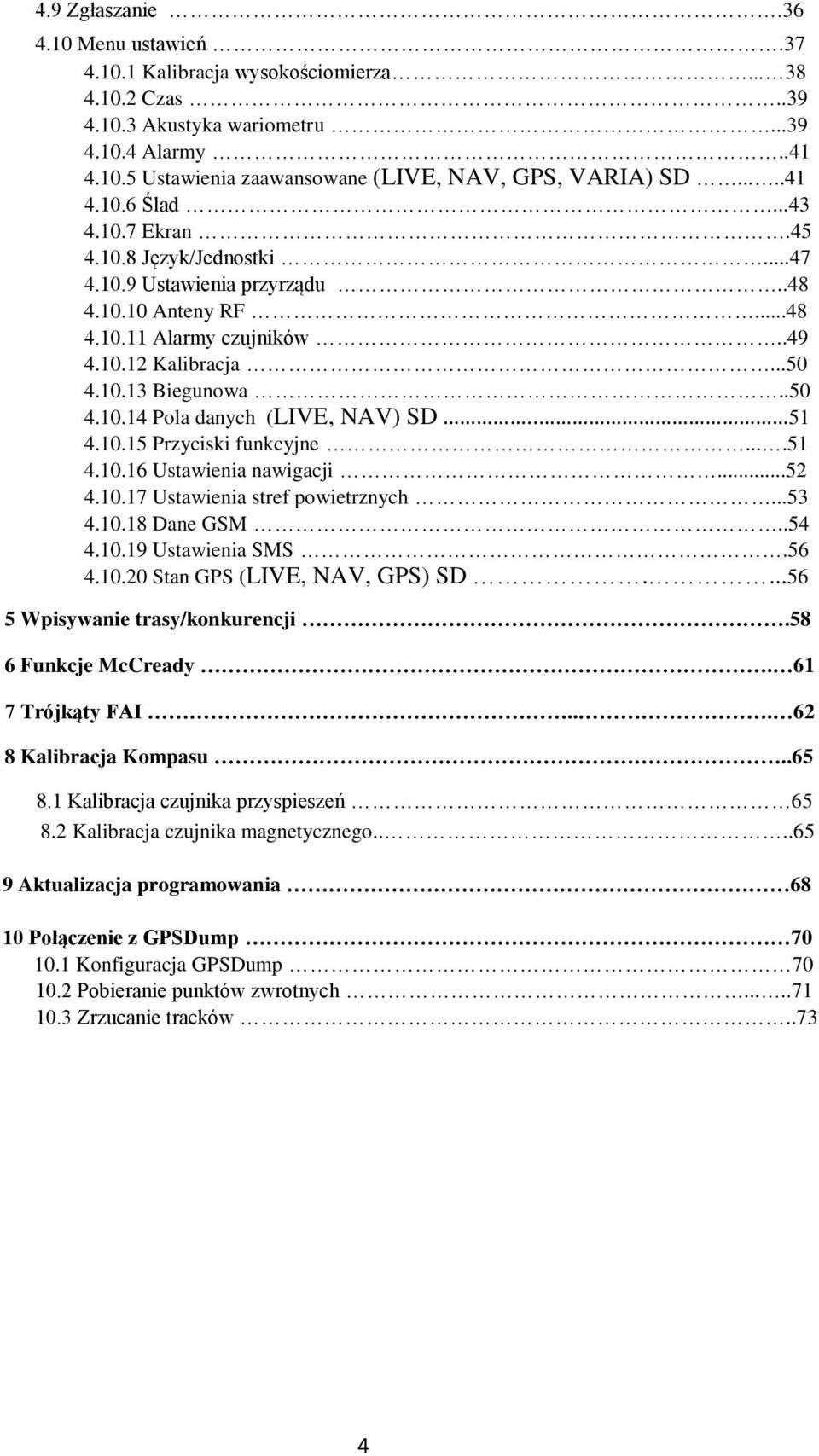 . 51 4.10.15 Przyciski funkcyjne....51 4.10.16 Ustawienia nawigacji...52 4.10.17 Ustawienia stref powietrznych...53 4.10.18 Dane GSM..54 4.10.19 Ustawienia SMS.56 4.10.20 Stan GPS (LIVE, NAV, GPS) SD.