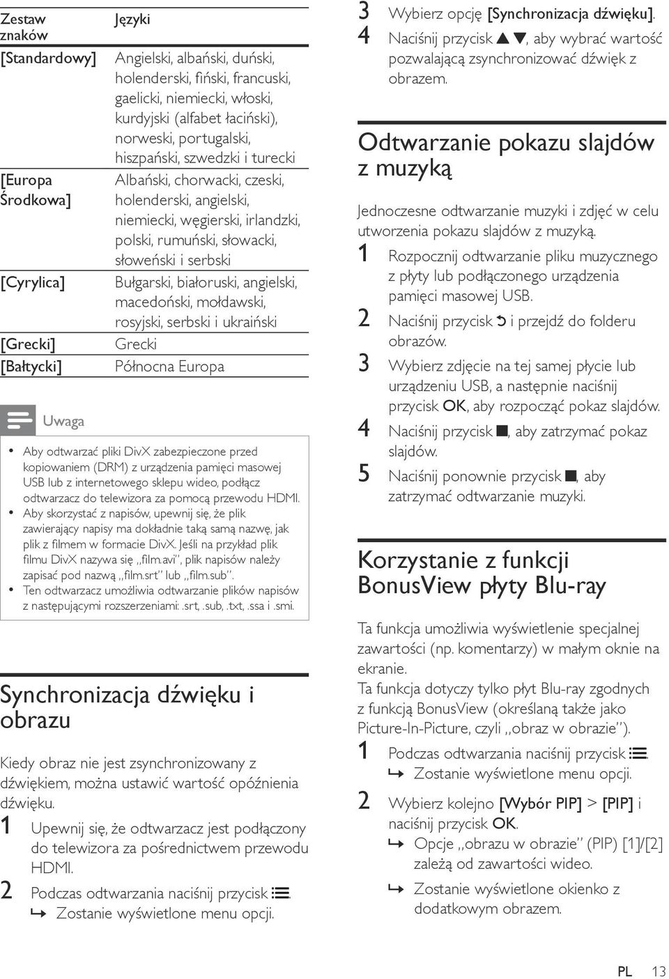 Bułgarski, białoruski, angielski, macedoński, mołdawski, rosyjski, serbski i ukraiński Grecki Północna Europa Aby odtwarzać pliki DivX zabezpieczone przed kopiowaniem (DRM) z urządzenia pamięci