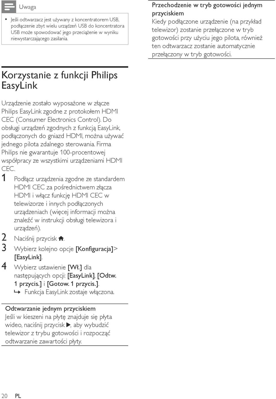 automatycznie przełączony w tryb gotowości. Korzystanie z funkcji Philips EasyLink Urządzenie zostało wyposażone w złącze Philips EasyLink zgodne z protokołem HDMI CEC (Consumer Electronics Control).