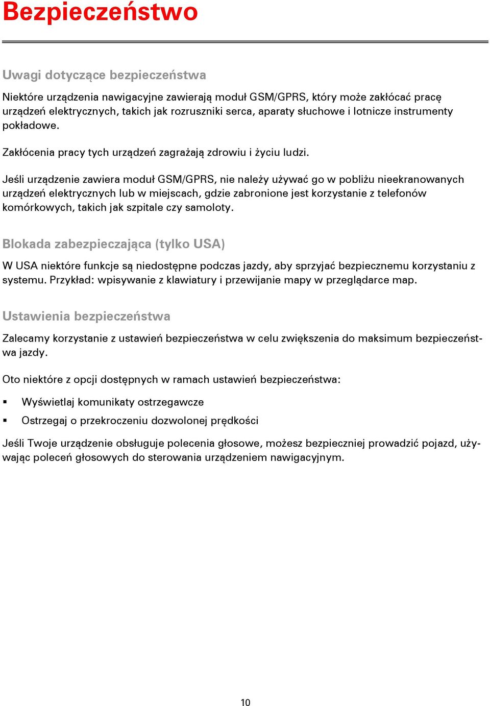 Jeśli urządzenie zawiera moduł GSM/GPRS, nie należy używać go w pobliżu nieekranowanych urządzeń elektrycznych lub w miejscach, gdzie zabronione jest korzystanie z telefonów komórkowych, takich jak