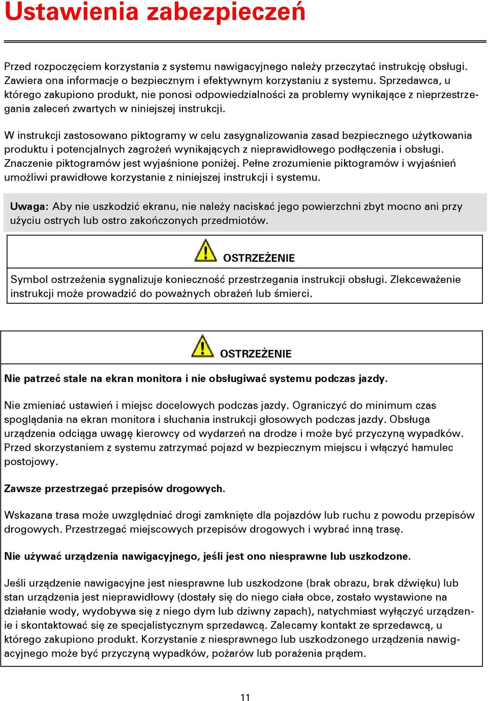 W instrukcji zastosowano piktogramy w celu zasygnalizowania zasad bezpiecznego użytkowania produktu i potencjalnych zagrożeń wynikających z nieprawidłowego podłączenia i obsługi.