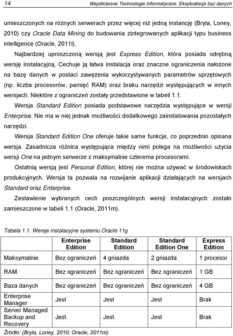 intelligence (Oracle, 2011l). Najbardziej uproszczoną wersją jest Express Edition, która posiada odrębną wersję instalacyjną.