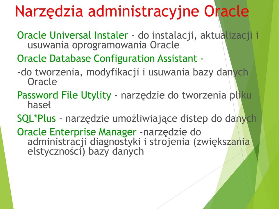danych Oracle Password File Utylity - narzędzie do tworzenia pliku haseł SQL*Plus - narzędzie umożliwiające