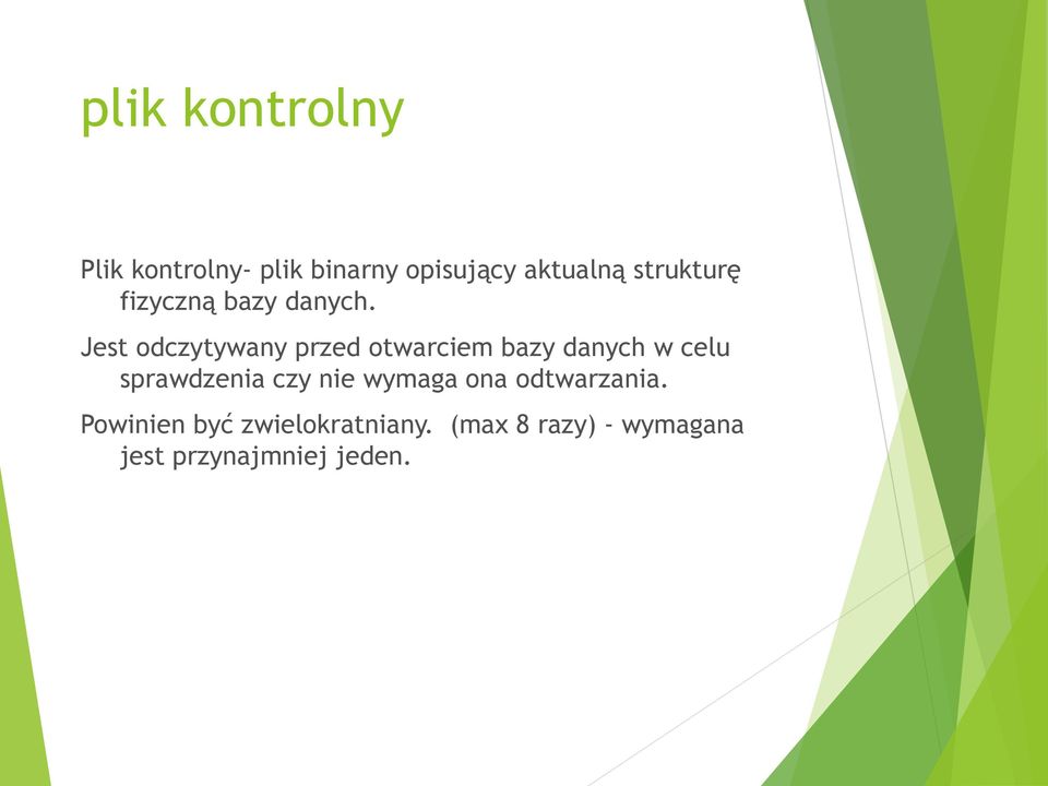 Jest odczytywany przed otwarciem bazy danych w celu sprawdzenia czy