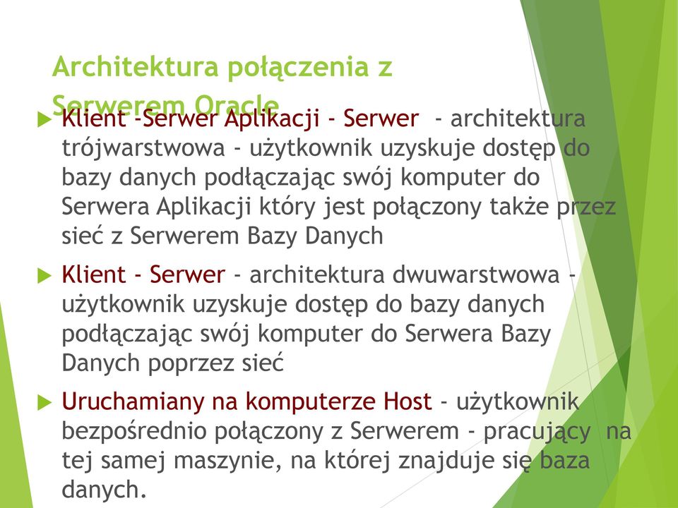 architektura dwuwarstwowa - użytkownik uzyskuje dostęp do bazy danych podłączając swój komputer do Serwera Bazy Danych poprzez sieć