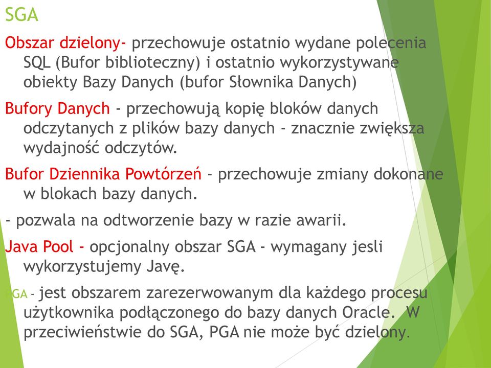 Bufor Dziennika Powtórzeń - przechowuje zmiany dokonane w blokach bazy danych. - pozwala na odtworzenie bazy w razie awarii.