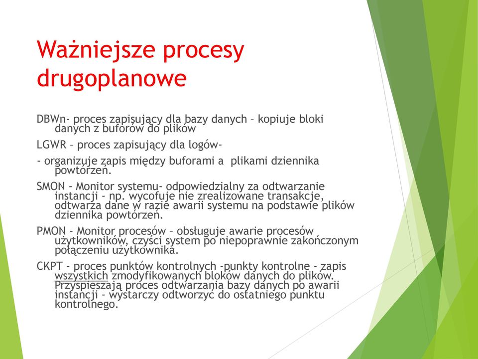 wycofuje nie zrealizowane transakcje, odtwarza dane w razie awarii systemu na podstawie plików dziennika powtórzeń.