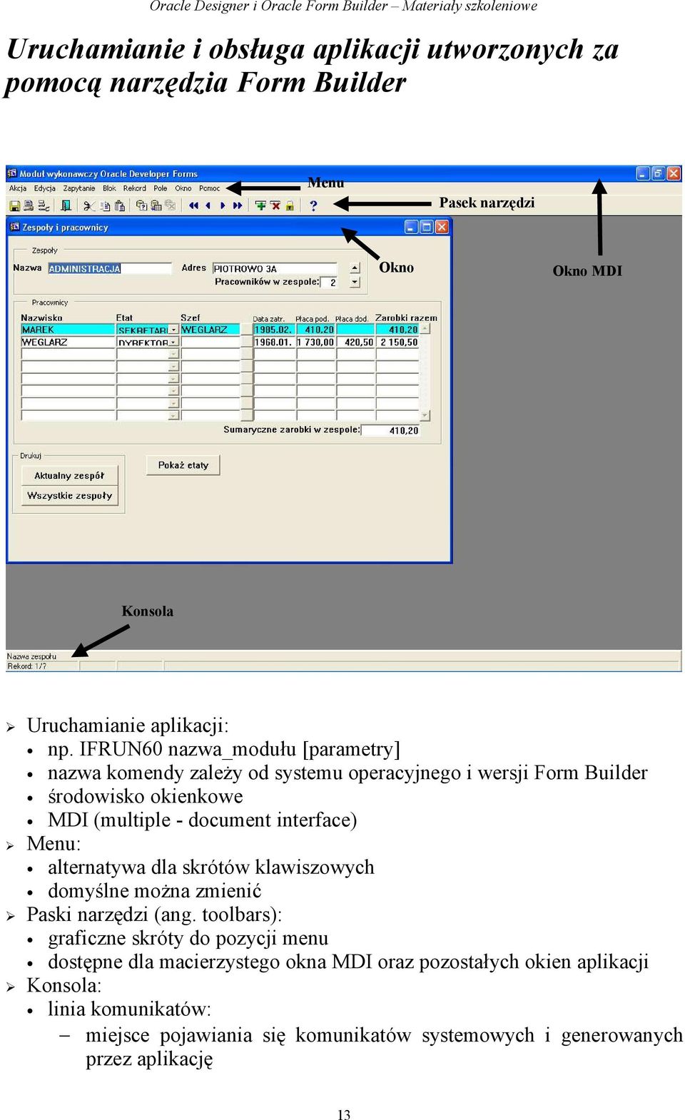 interface) Menu: alternatywa dla skrótów klawiszowych domyślne można zmienić Paski narzędzi (ang.