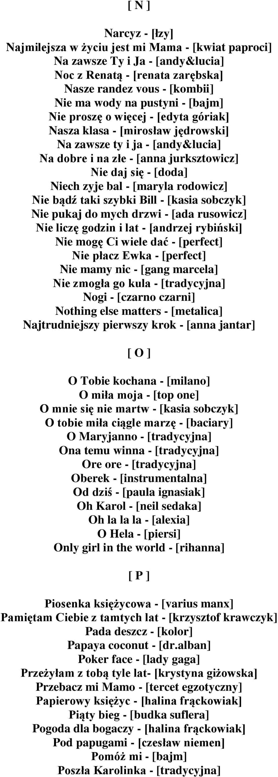 rodowicz] Nie bądź taki szybki Bill - [kasia sobczyk] Nie pukaj do mych drzwi - [ada rusowicz] Nie liczę godzin i lat - [andrzej rybiński] Nie mogę Ci wiele dać - [perfect] Nie płacz Ewka - [perfect]