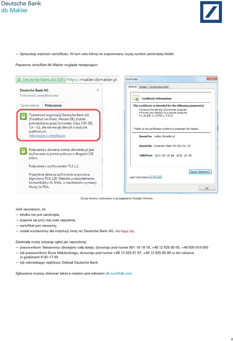 Zaistniałą wyżej sytuację zgłoś jak najszybciej: pracownikom Teleserwisu (dostępny całą dobę), dzwoniąc pod numer 801 18 18 18, +48 12 625 80 00, +48 500 919 000 lub pracownikom Biura