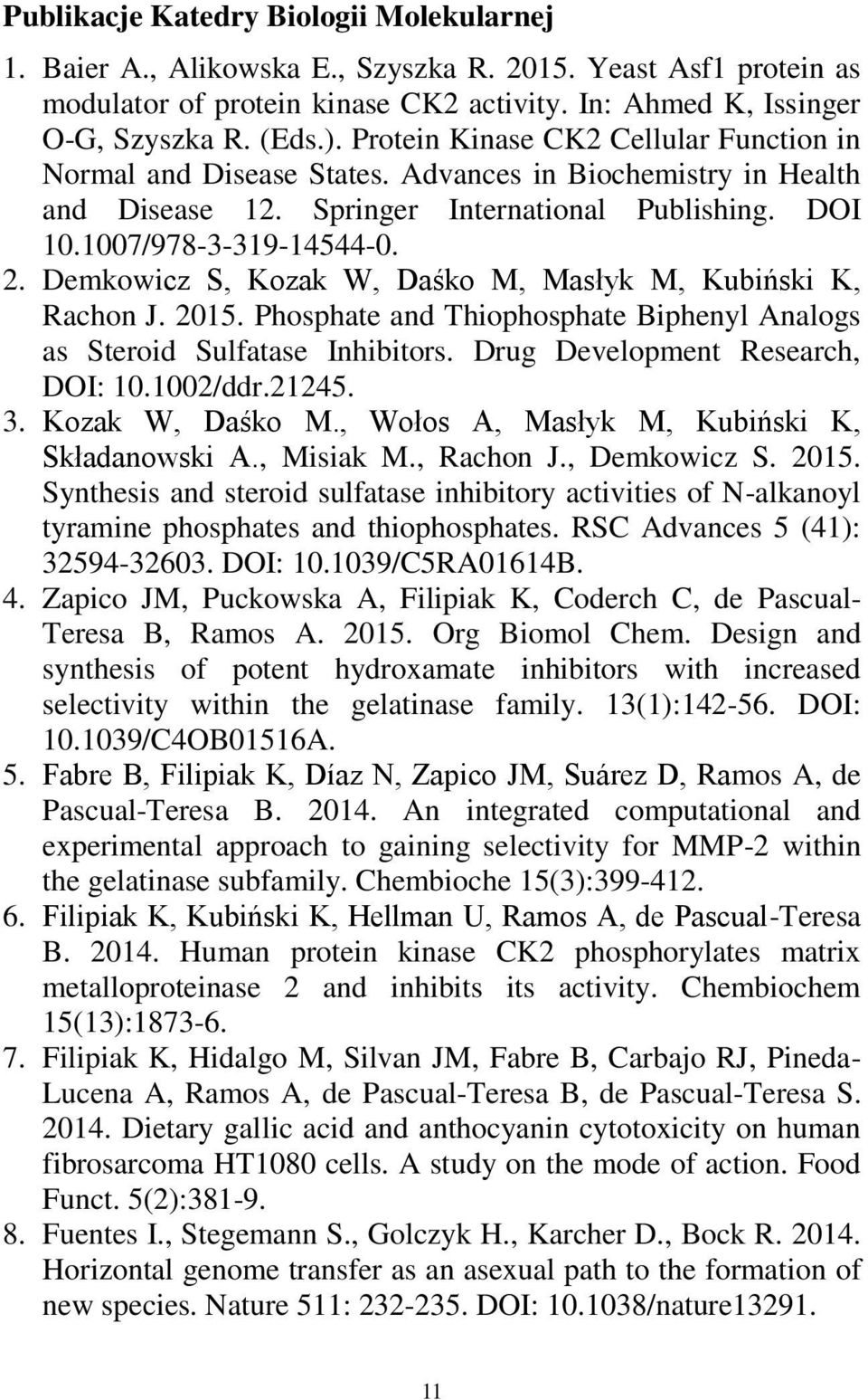 Demkowicz S, Kozak W, Daśko M, Masłyk M, Kubiński K, Rachon J. 2015. Phosphate and Thiophosphate Biphenyl Analogs as Steroid Sulfatase Inhibitors. Drug Development Research, DOI: 10.1002/ddr.21245. 3.