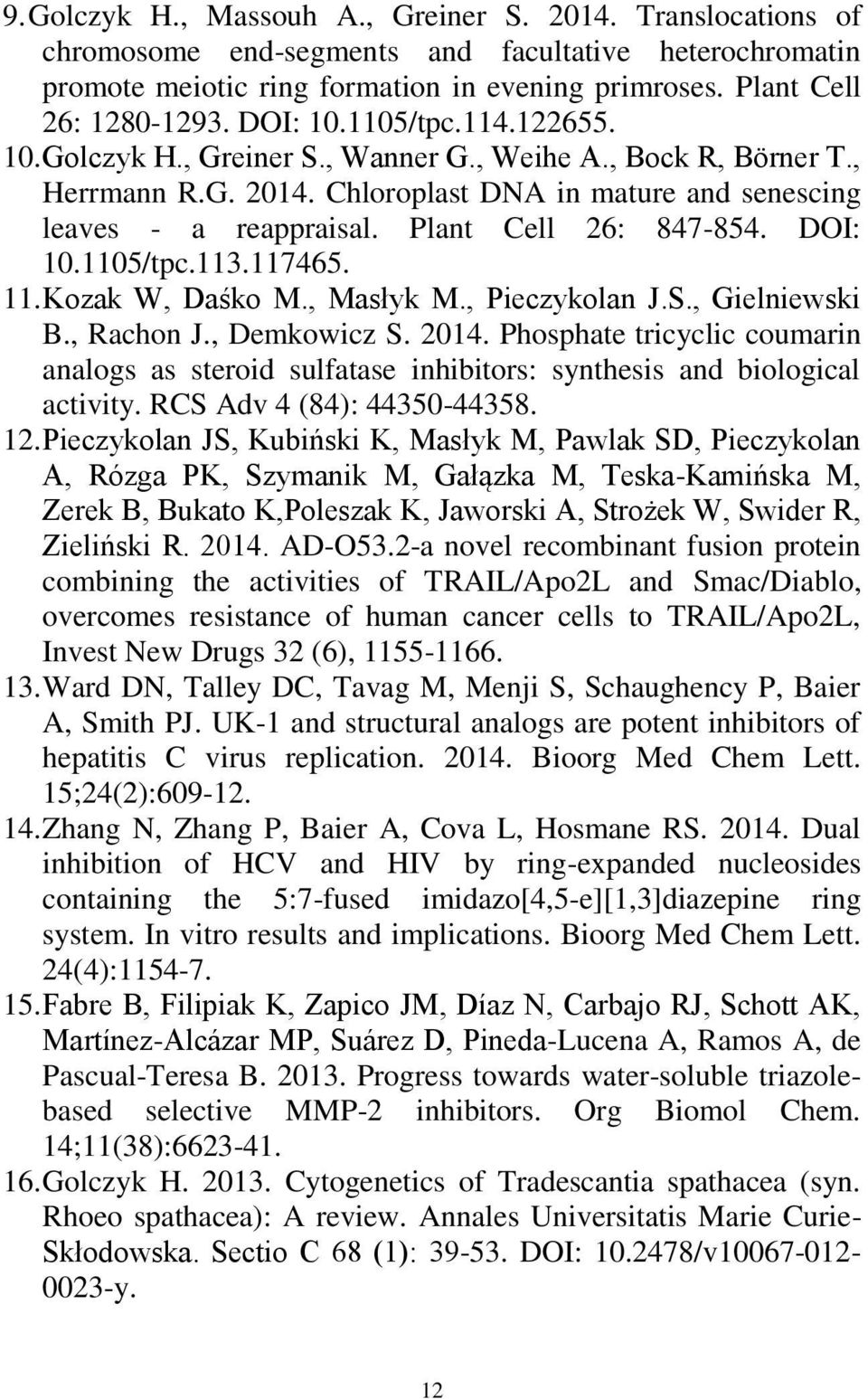 Plant Cell 26: 847-854. DOI: 10.1105/tpc.113.117465. 11. Kozak W, Daśko M., Masłyk M., Pieczykolan J.S., Gielniewski B., Rachon J., Demkowicz S. 2014.