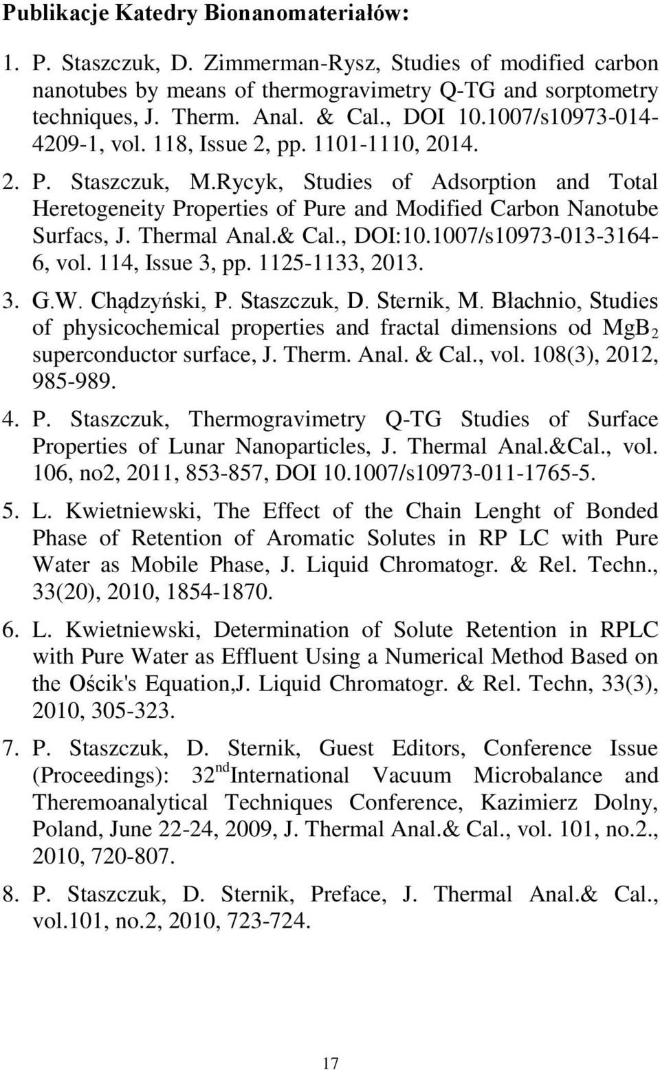 Rycyk, Studies of Adsorption and Total Heretogeneity Properties of Pure and Modified Carbon Nanotube Surfacs, J. Thermal Anal.& Cal., DOI:10.1007/s10973-013-3164-6, vol. 114, Issue 3, pp.