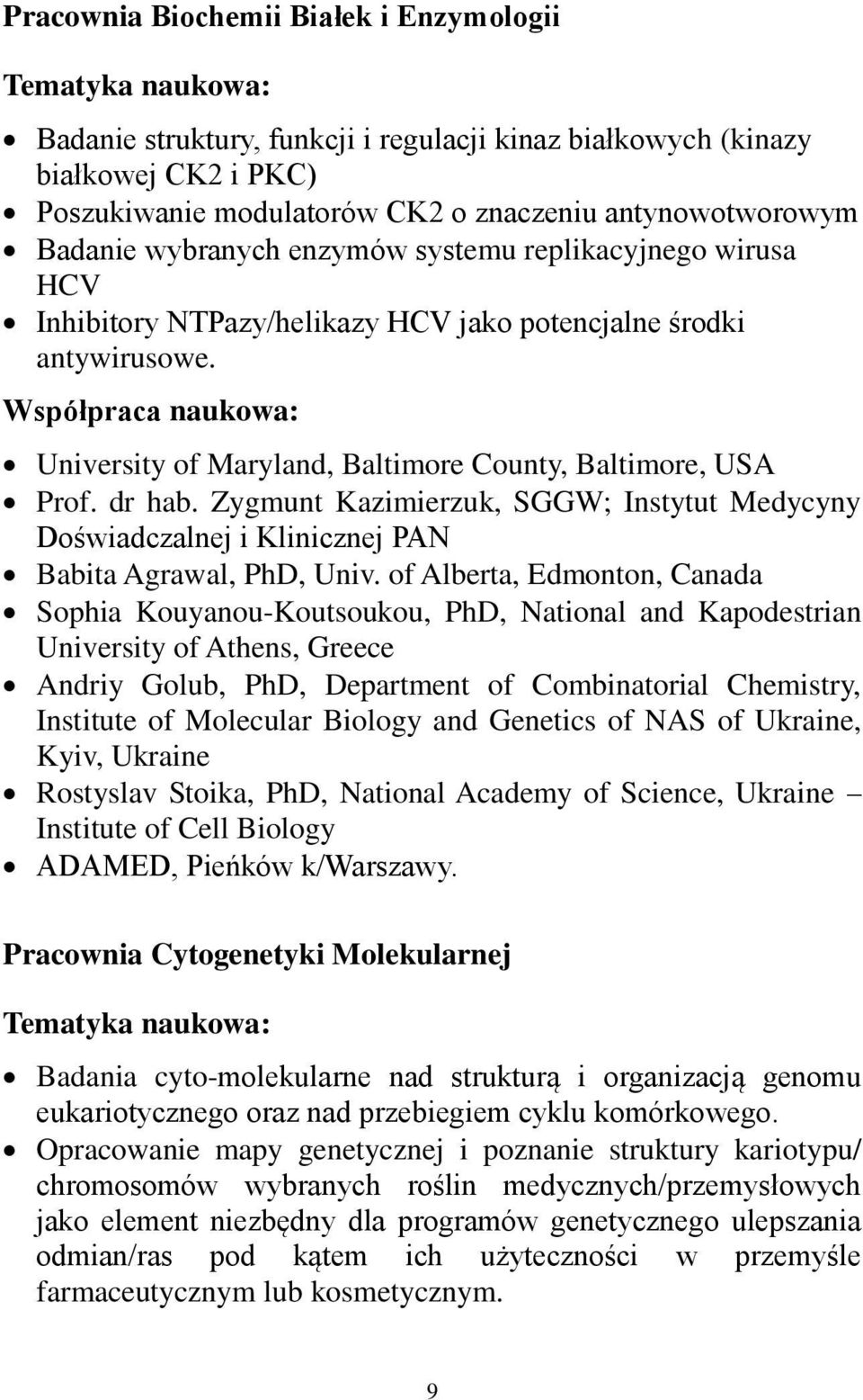 Współpraca naukowa: University of Maryland, Baltimore County, Baltimore, USA Prof. dr hab. Zygmunt Kazimierzuk, SGGW; Instytut Medycyny Doświadczalnej i Klinicznej PAN Babita Agrawal, PhD, Univ.