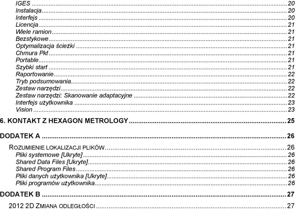 .. 23 Vision... 23 6. KONTAKT Z HEXAGON METROLOGY... 25 DODATEK A... 26 ROZUMIENIE LOKALIZACJI PLIKÓW... 26 Pliki systemowe [Ukryte].