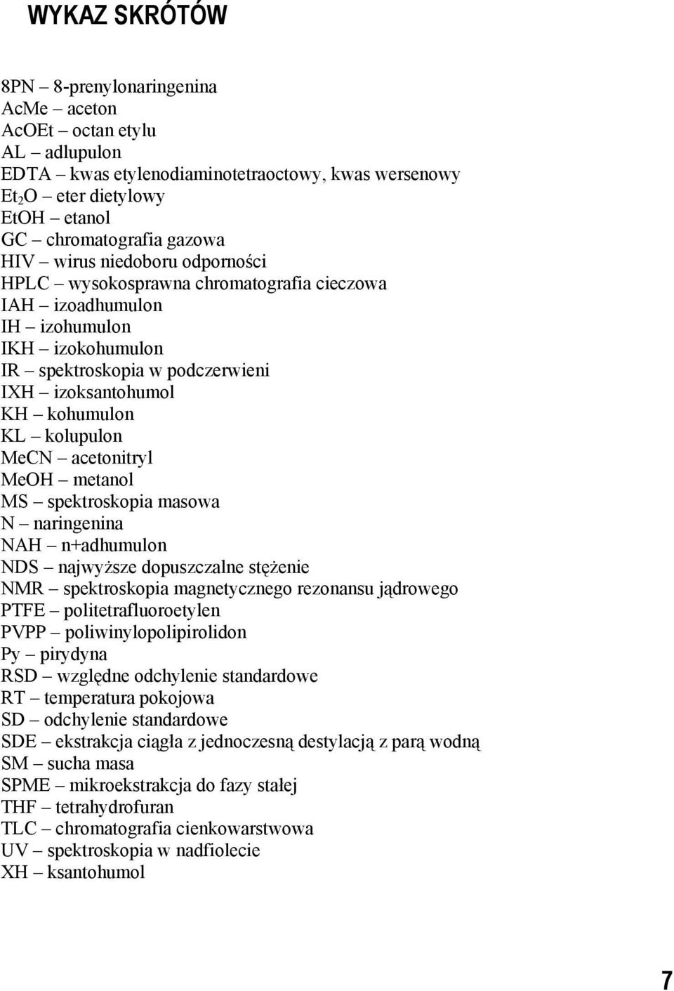 acetonitryl MeH metanol MS spektroskopia masowa N naringenina NAH n+adhumulon NDS najwyższe dopuszczalne stężenie NMR spektroskopia magnetycznego rezonansu jądrowego PTFE politetrafluoroetylen PVPP