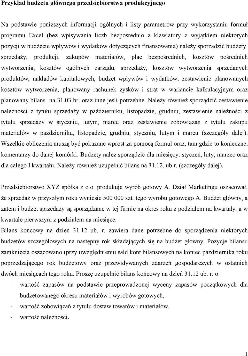 pośrednich wytworzenia, kosztów ogólnych zarządu, sprzedaży, kosztów wytworzenia sprzedanych produktów, nakładów kapitałowych, budżet wpływów i wydatków, zestawienie planowanych kosztów wytworzenia,