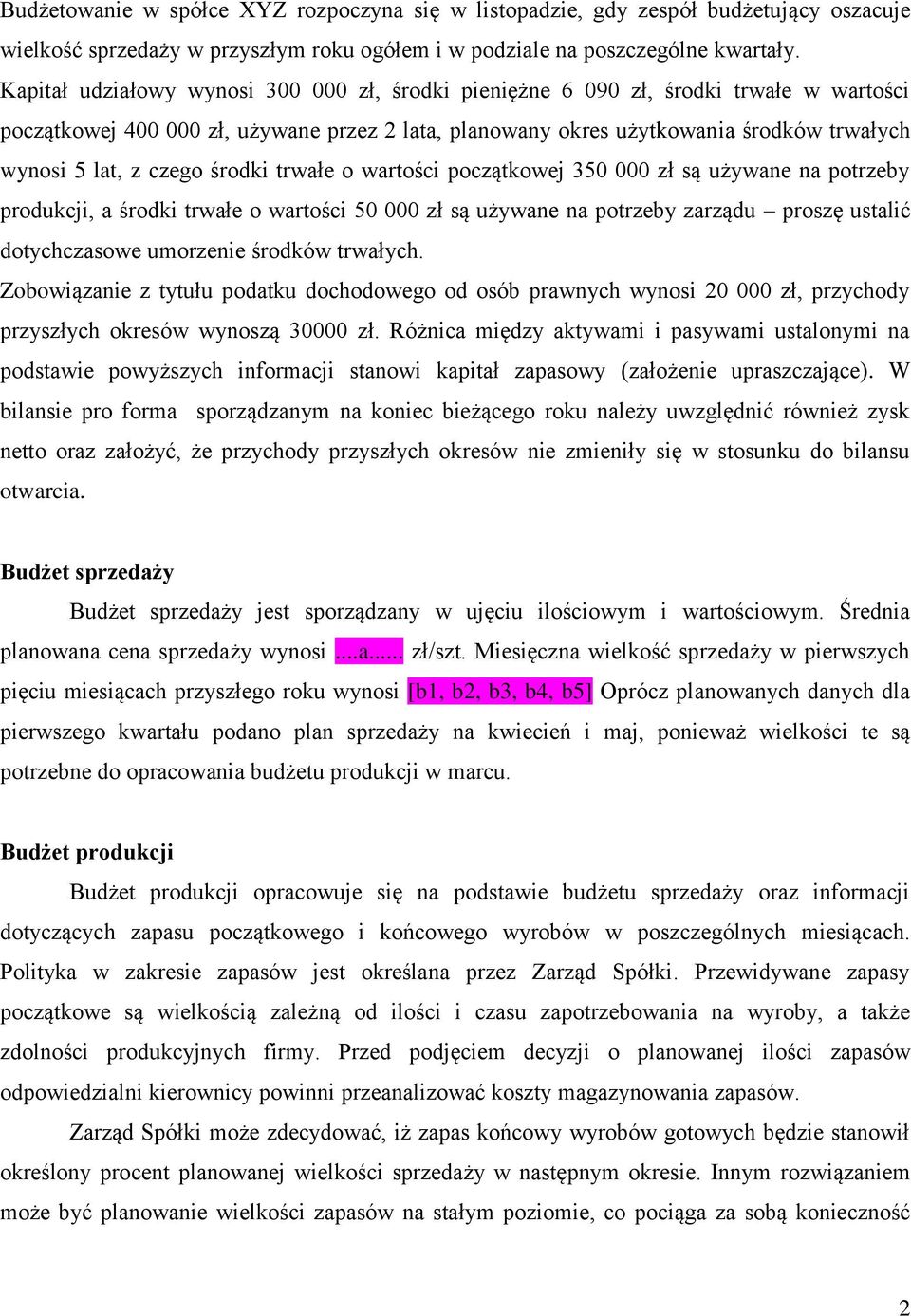 czego środki trwałe o wartości początkowej 350 000 zł są używane na potrzeby produkcji, a środki trwałe o wartości 50 000 zł są używane na potrzeby zarządu proszę ustalić dotychczasowe umorzenie