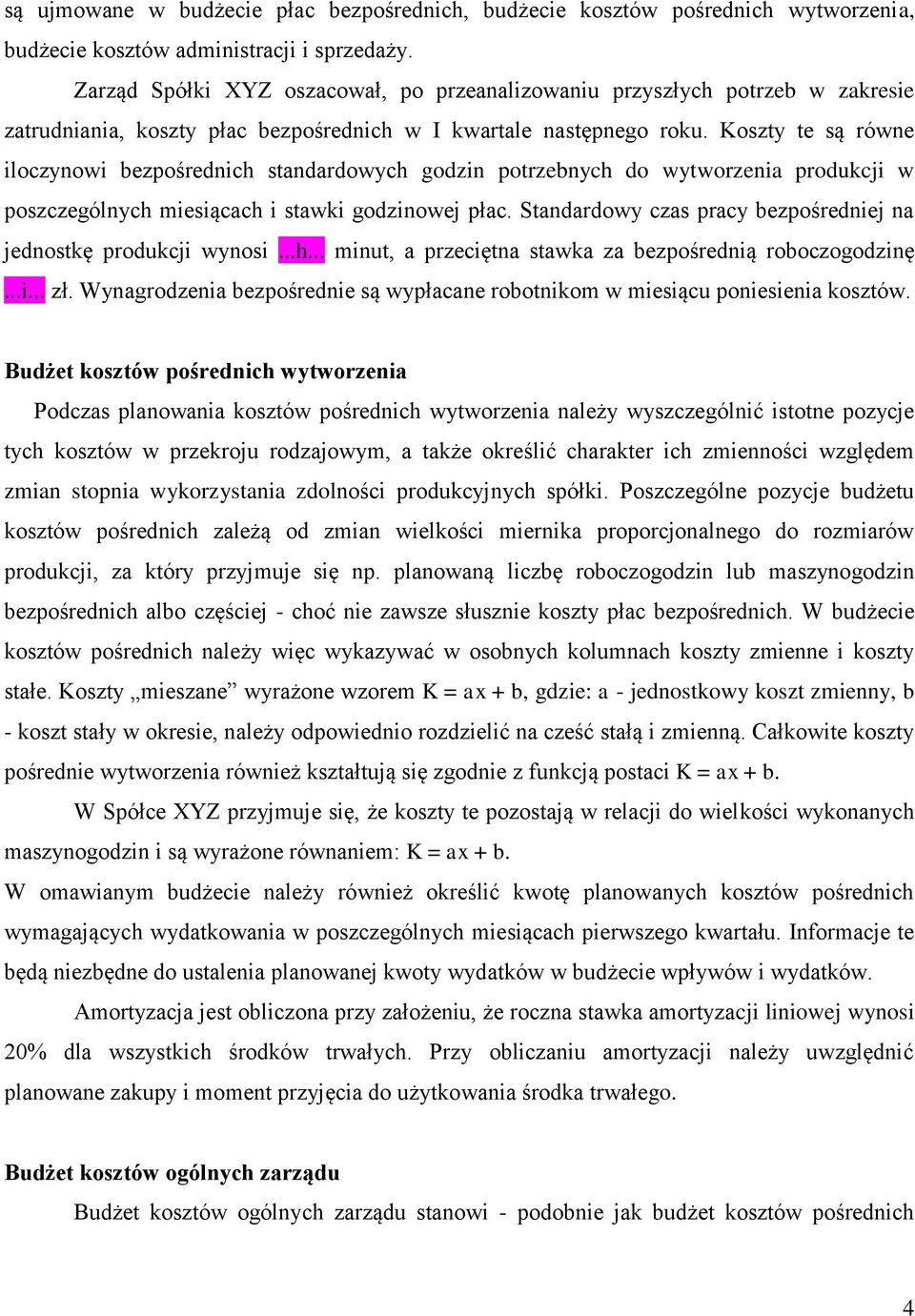 Koszty te są równe iloczynowi bezpośrednich standardowych godzin potrzebnych do wytworzenia produkcji w poszczególnych miesiącach i stawki godzinowej płac.