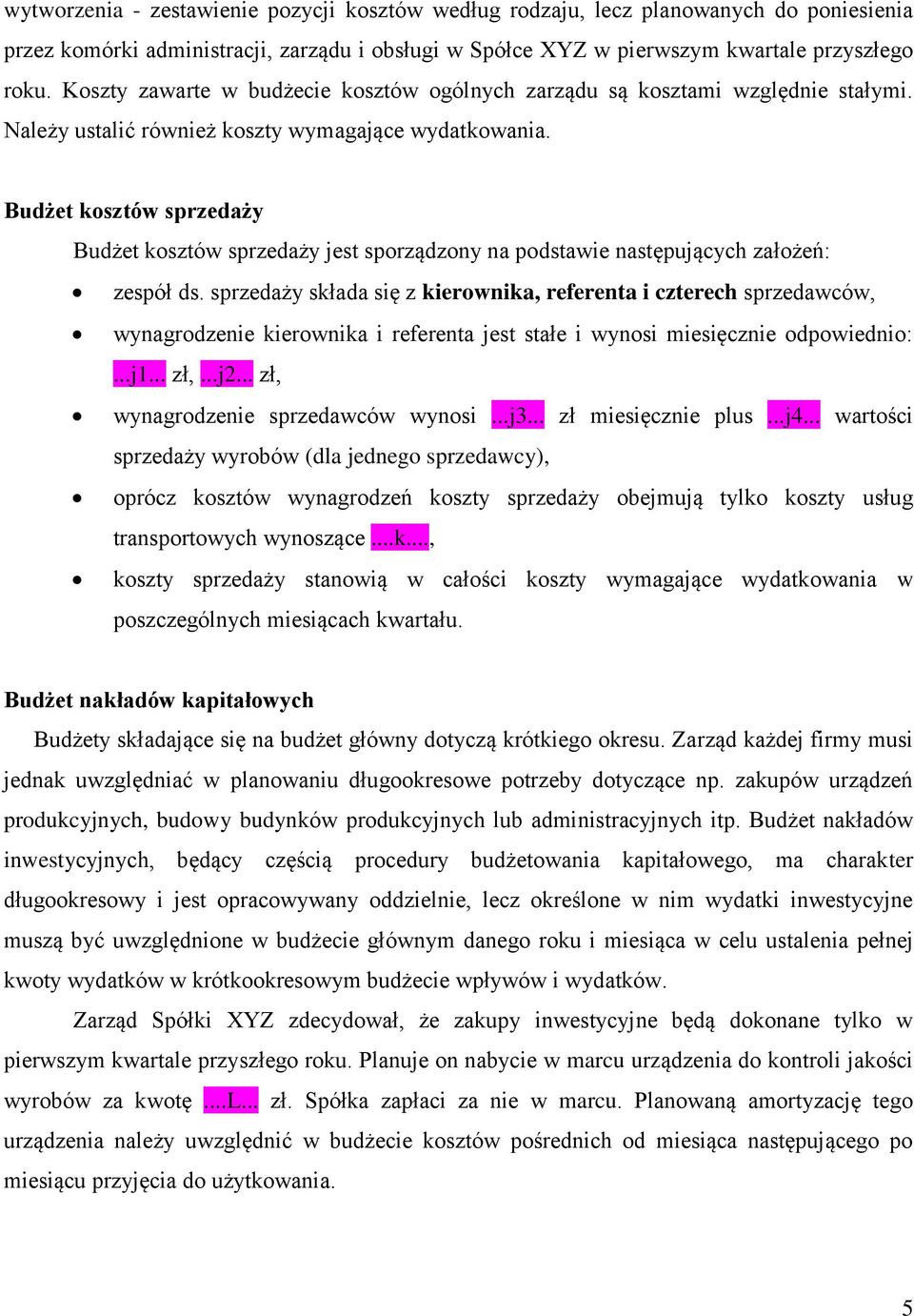 Budżet kosztów sprzedaży Budżet kosztów sprzedaży jest sporządzony na podstawie następujących założeń: zespół ds.