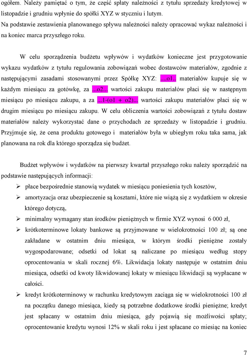 W celu sporządzenia budżetu wpływów i wydatków konieczne jest przygotowanie wykazu wydatków z tytułu regulowania zobowiązań wobec dostawców materiałów, zgodnie z następującymi zasadami stosowanymi