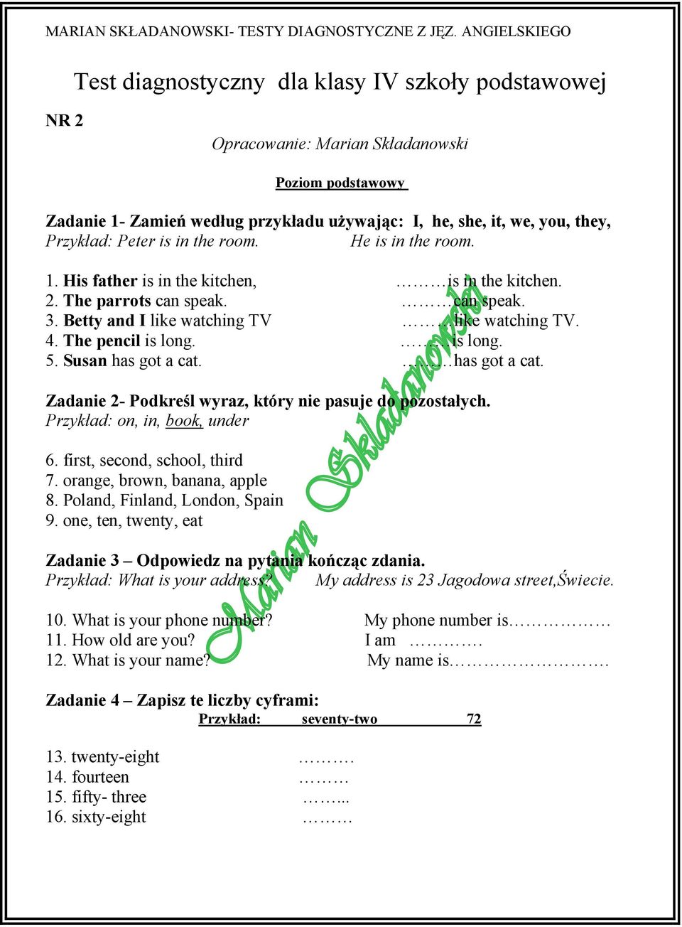 is long. 5. Susan has got a cat. has got a cat. Zadanie 2- Podkreśl wyraz, który nie pasuje do pozostałych. Przykład: on, in, book, under 6. first, second, school, third 7.