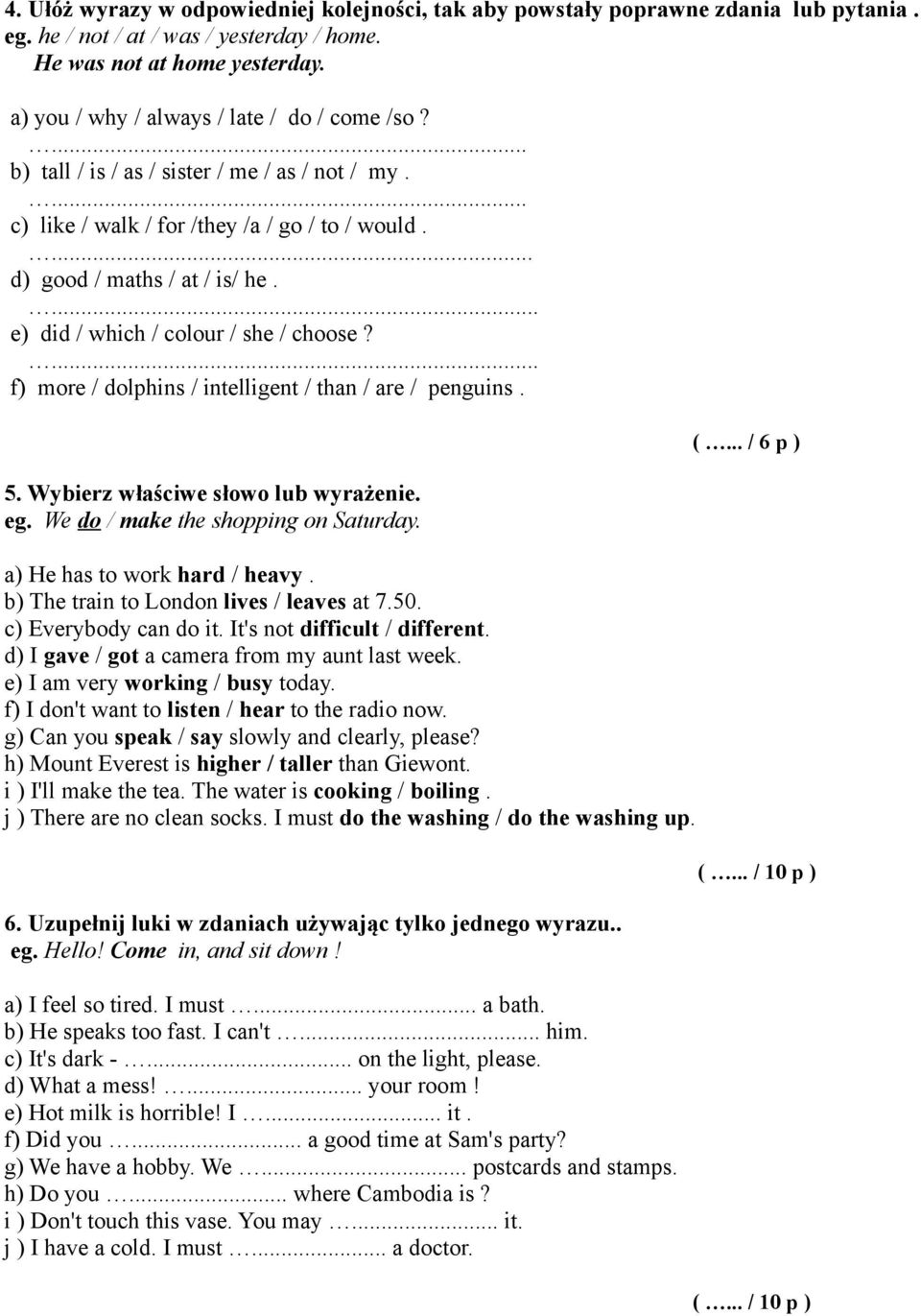 ... e) did / which / colour / she / choose?... f) more / dolphins / intelligent / than / are / penguins. 5. Wybierz właściwe słowo lub wyrażenie. eg. We do / make the shopping on Saturday.