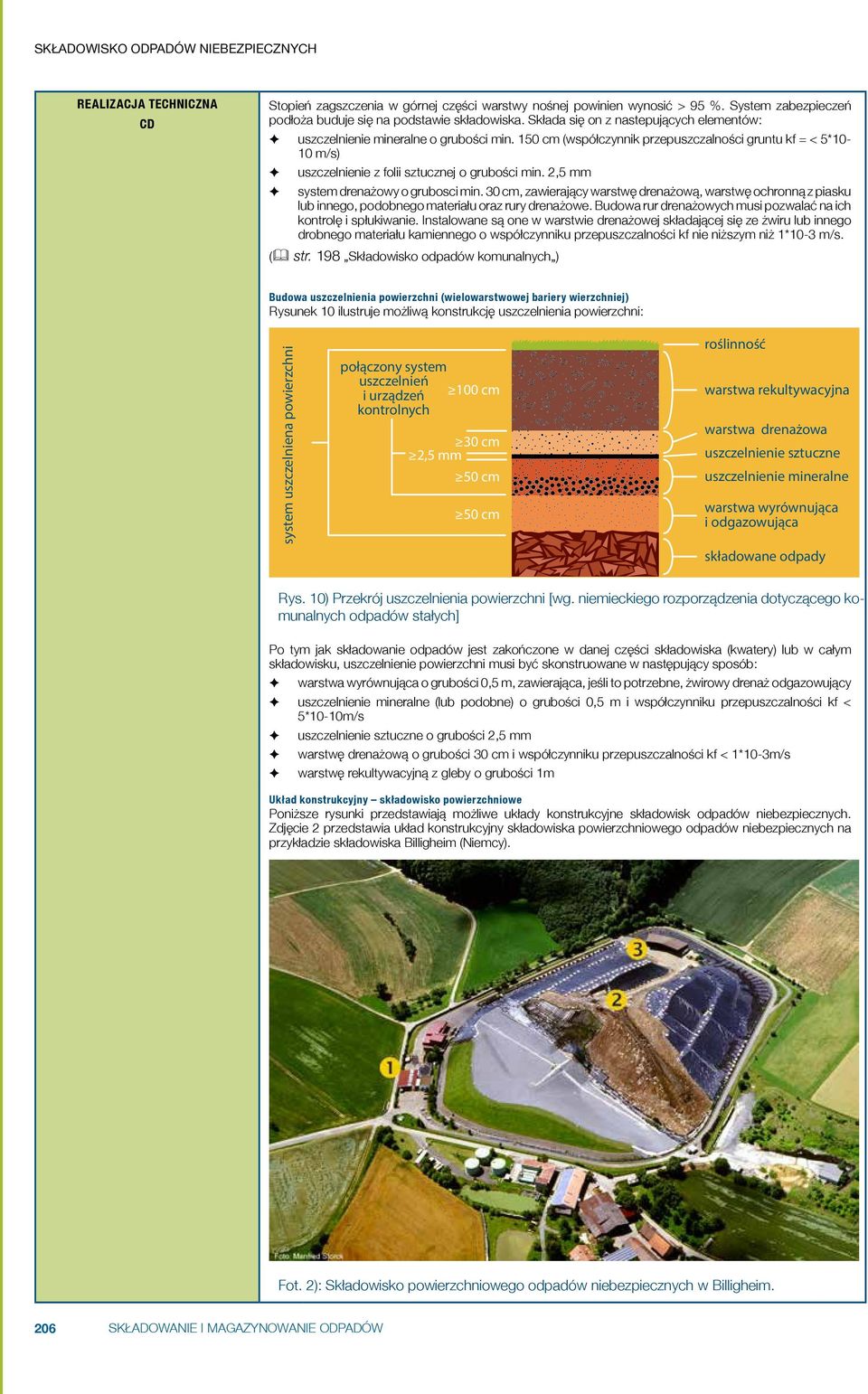 150 cm (współczynnik przepuszczalności gruntu kf = < 5*10-10 m/s) uszczelnienie z folii sztucznej o grubości min. 2,5 mm system drenażowy o grubosci min.