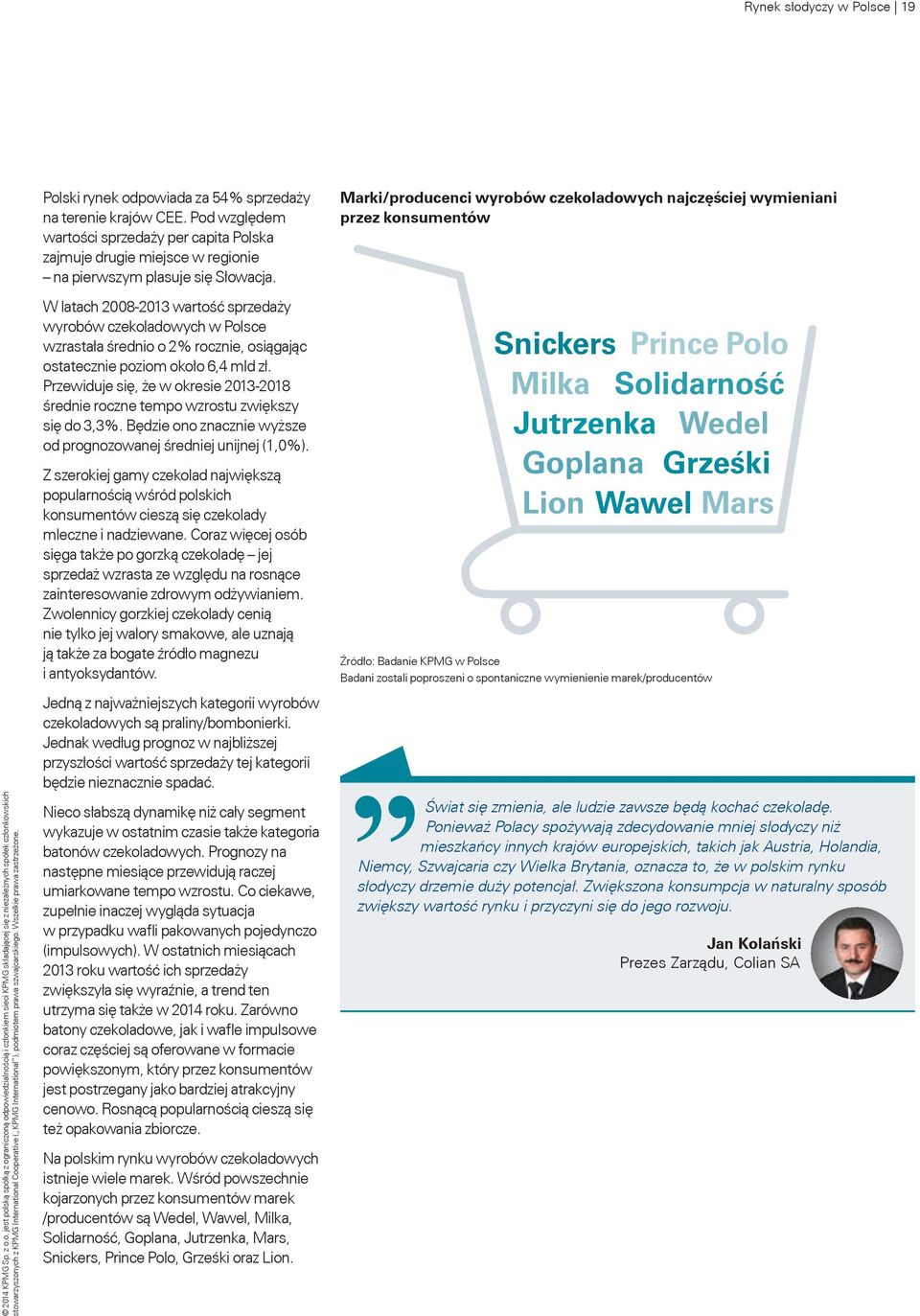 W latach 2008-2013 wartość sprzedaży wyrobów czekoladowych w Polsce wzrastała średnio o 2% rocznie, osiągając ostatecznie poziom około 6,4 mld zł.