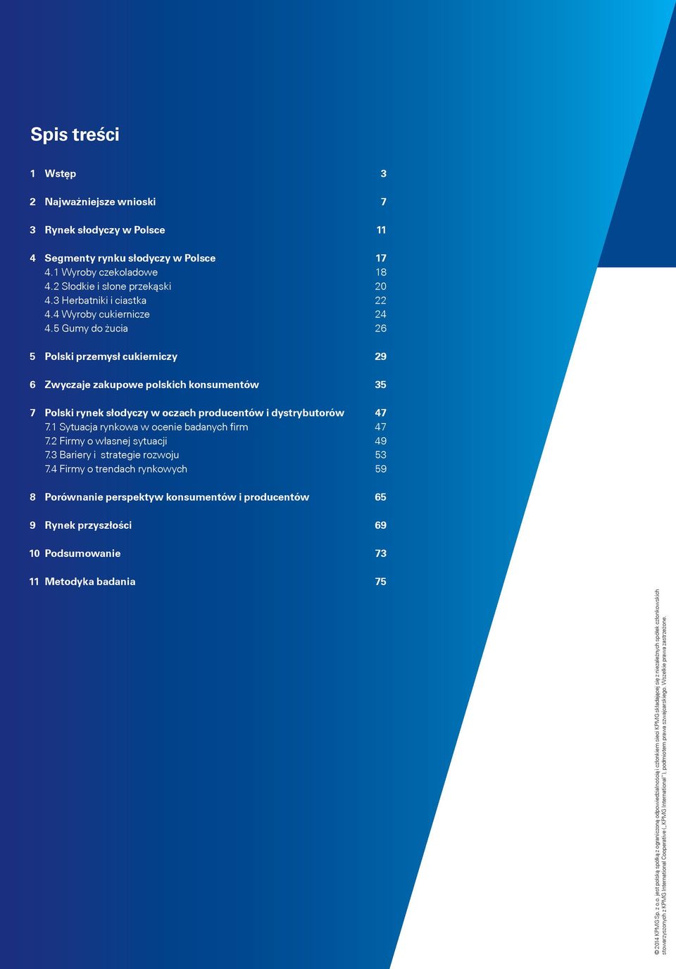5 Gumy do żucia 26 5 Polski przemysł cukierniczy 29 6 Zwyczaje zakupowe polskich konsumentów 35 7 Polski rynek słodyczy w oczach producentów i dystrybutorów 47 7.