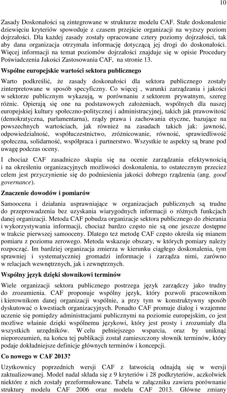 Więcej informacji na temat poziomów dojrzałości znajduje się w opisie Procedury Poświadczenia Jakości Zastosowania CAF, na stronie 13.