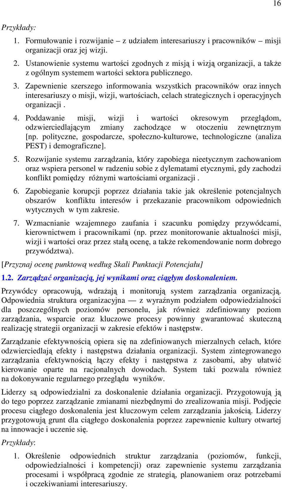 Zapewnienie szerszego informowania wszystkich pracowników oraz innych interesariuszy o misji, wizji, wartościach, celach strategicznych i operacyjnych organizacji. 4.