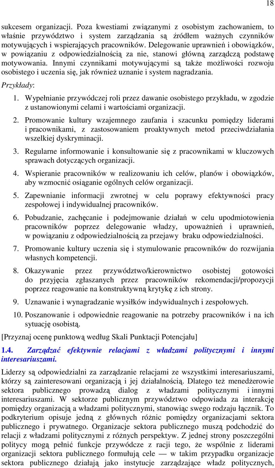 Innymi czynnikami motywującymi są także możliwości rozwoju osobistego i uczenia się, jak również uznanie i system nagradzania. Przykłady: 1.