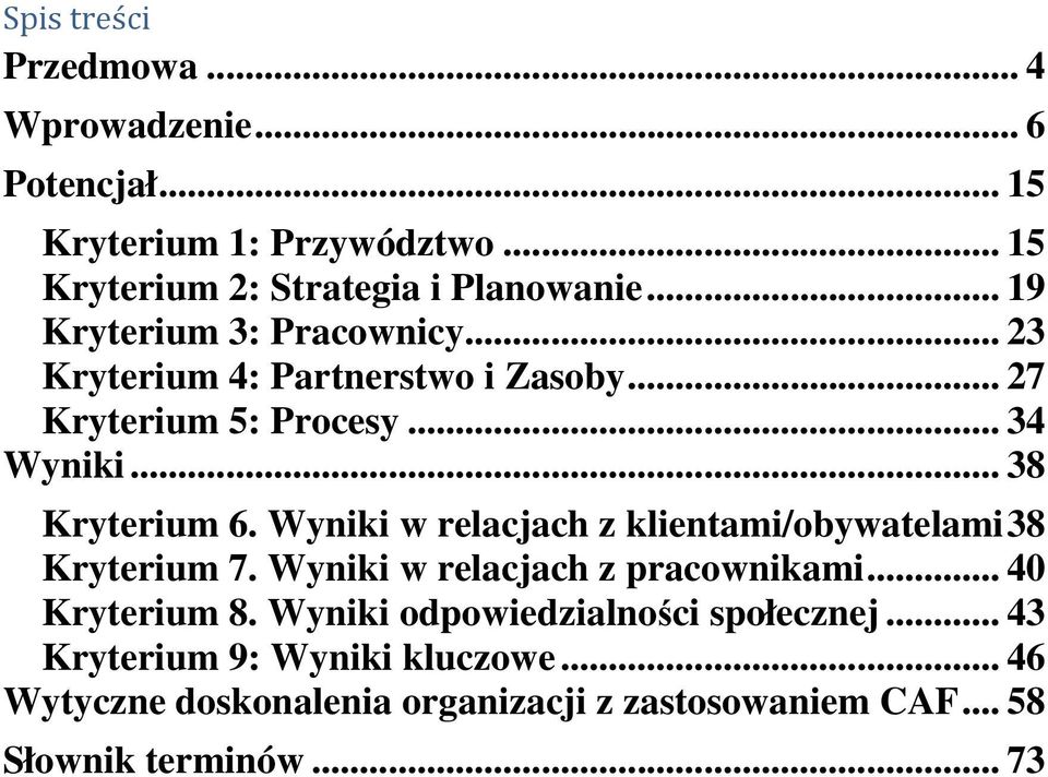 Wyniki w relacjach z klientami/obywatelami 38 Kryterium 7. Wyniki w relacjach z pracownikami... 40 Kryterium 8.