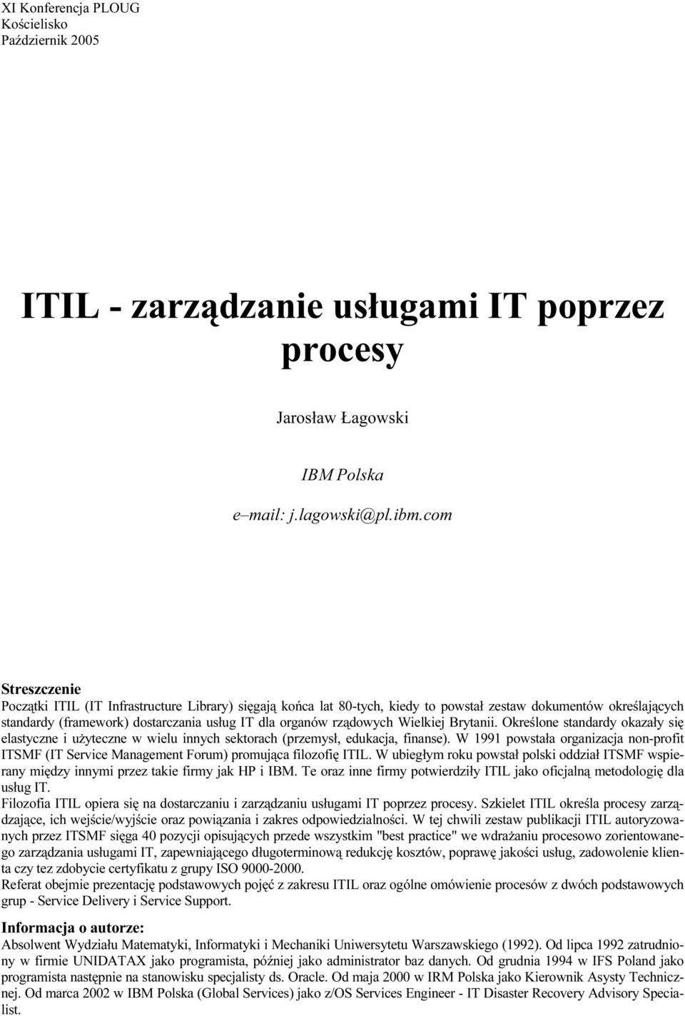 rządowych Wielkiej Brytanii. Określone standardy okazały się elastyczne i użyteczne w wielu innych sektorach (przemysł, edukacja, finanse).