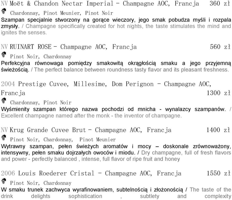 NV RUINART ROSE - Champagne AOC, Francja 560 zł Pinot Noir, Chardonnay Perfekcyjna równowaga pomiędzy smakowitą okrągłością smaku a jego przyjemną świeżością.