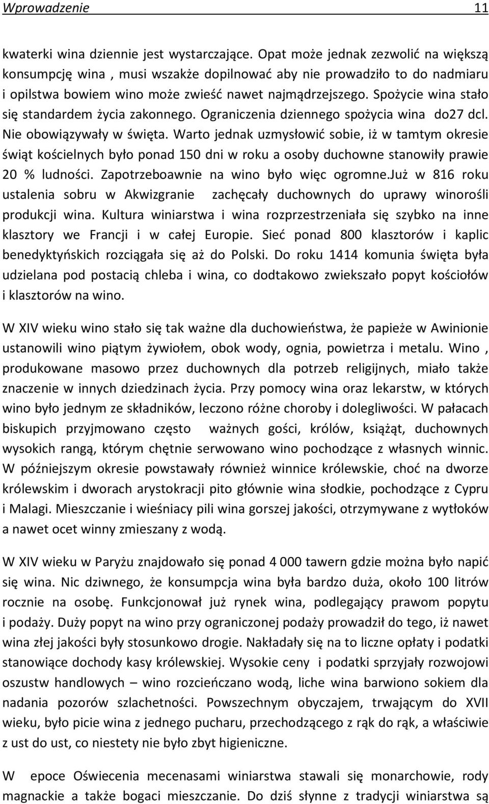 Spożycie wina stało się standardem życia zakonnego. Ograniczenia dziennego spożycia wina do27 dcl. Nie obowiązywały w święta.