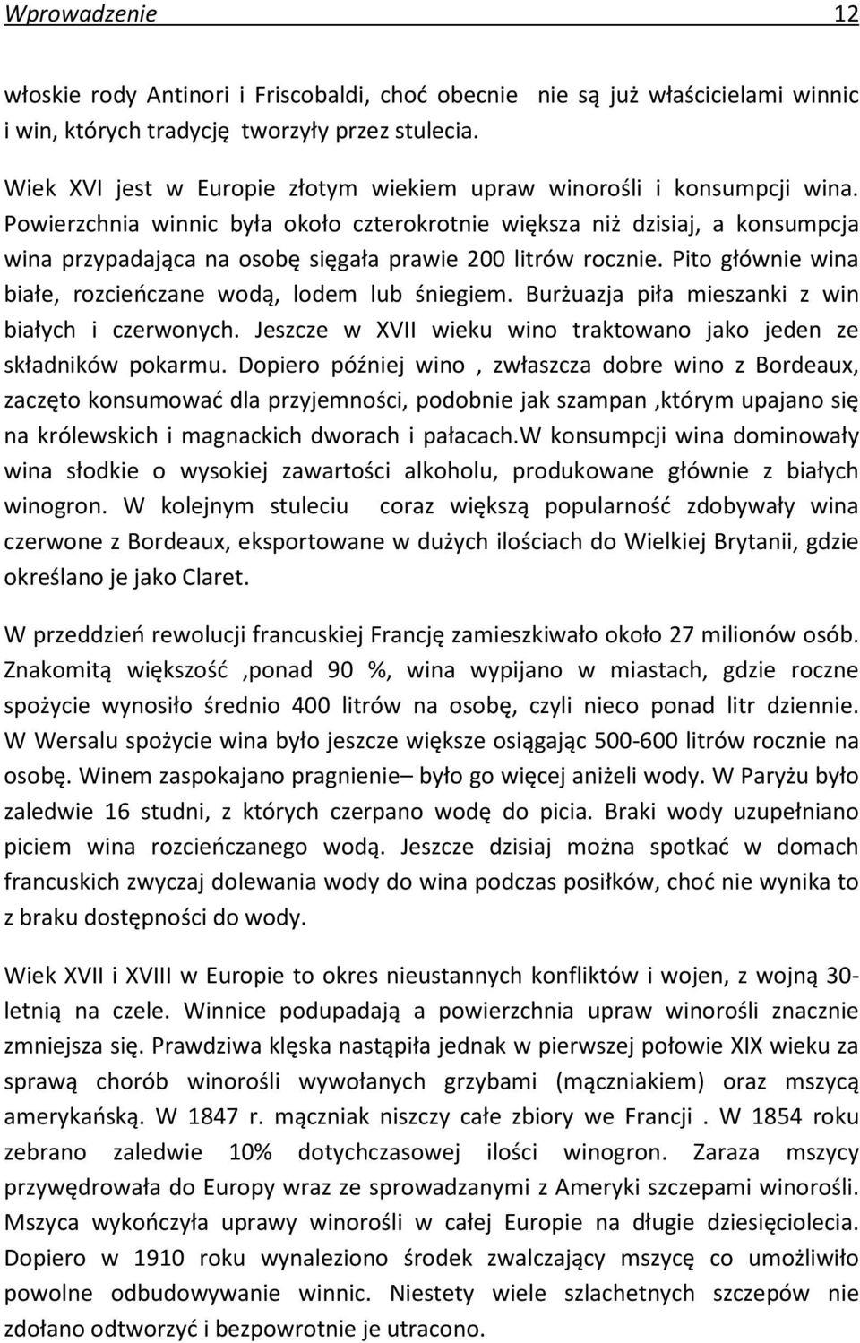 Powierzchnia winnic była około czterokrotnie większa niż dzisiaj, a konsumpcja wina przypadająca na osobę sięgała prawie 200 litrów rocznie.