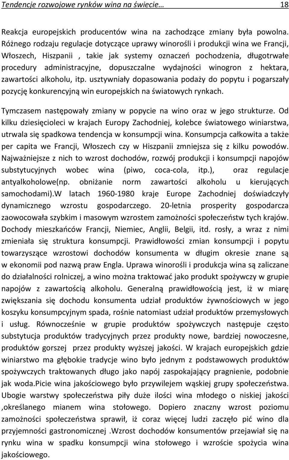 wydajności winogron z hektara, zawartości alkoholu, itp. usztywniały dopasowania podaży do popytu i pogarszały pozycję konkurencyjną win europejskich na światowych rynkach.