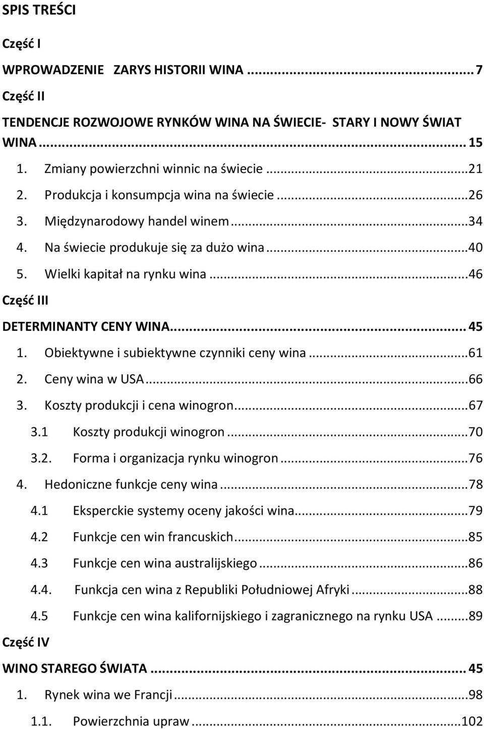 .. 45 1. Obiektywne i subiektywne czynniki ceny wina... 61 2. Ceny wina w USA... 66 3. Koszty produkcji i cena winogron... 67 3.1 Koszty produkcji winogron... 70 3.2. Forma i organizacja rynku winogron.