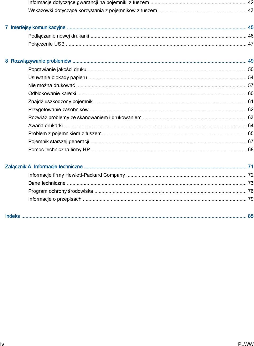 .. 60 Znajdź uszkodzony pojemnik... 61 Przygotowanie zasobników... 62 Rozwiąż problemy ze skanowaniem i drukowaniem... 63 Awaria drukarki... 64 Problem z pojemnikiem z tuszem.