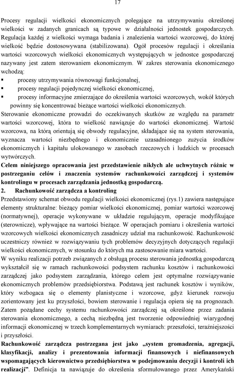 Ogół procesów regulacji i określania wartości wzorcowych wielkości ekonomicznych występujących w jednostce gospodarczej nazywany jest zatem sterowaniem ekonomicznym.