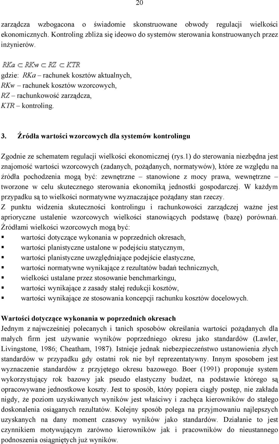 Źródła wartości wzorcowych dla systemów kontrolingu Zgodnie ze schematem regulacji wielkości ekonomicznej (rys.