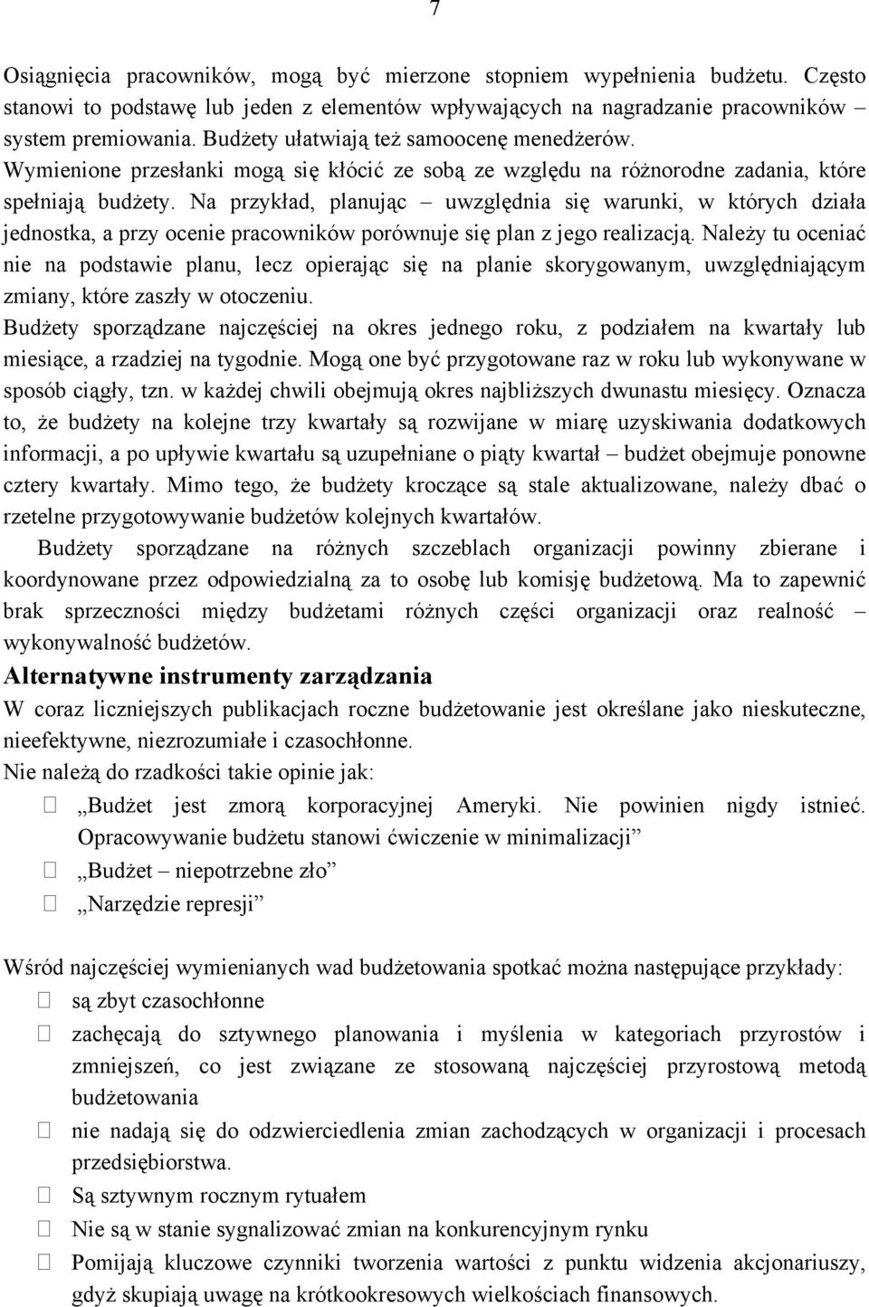 Na przykład, planując uwzględnia się warunki, w których działa jednostka, a przy ocenie pracowników porównuje się plan z jego realizacją.