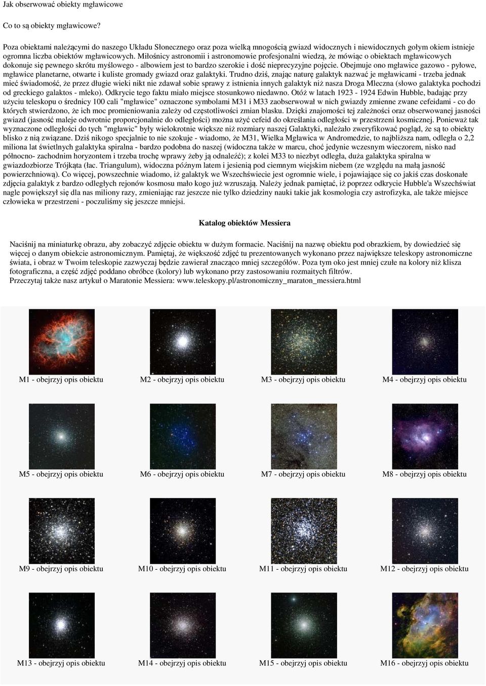 Miłośnicy astronomii i astronomowie profesjonalni wiedzą, że mówiąc o obiektach mgławicowych dokonuje się pewnego skrótu myślowego - albowiem jest to bardzo szerokie i dość nieprecyzyjne pojęcie.